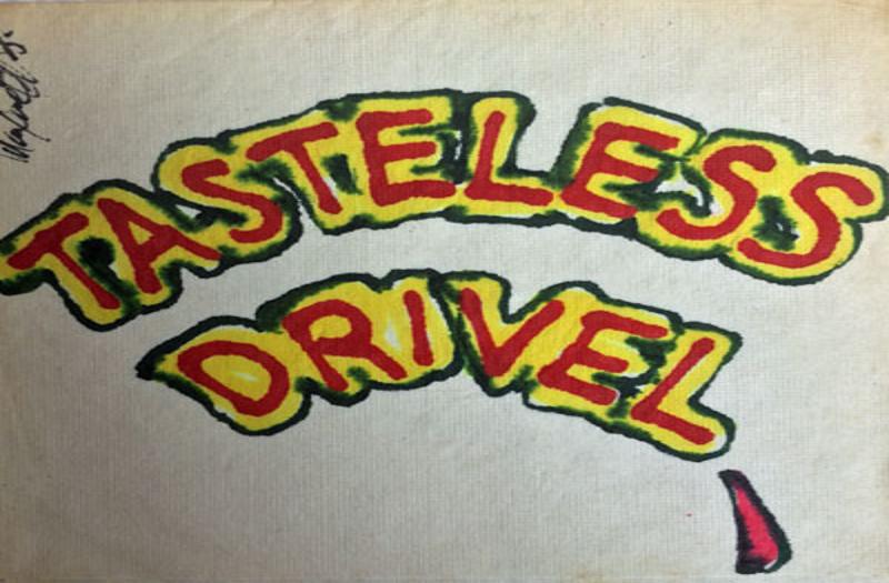 Tastless Drivel